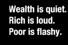 a black and white photo with the words, wealth is quiet rich is loud poor is flashy