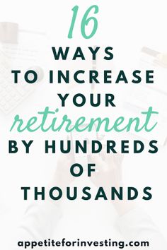 the words 16 ways to increase your retirement by hundreds of thousands on top of a desk