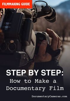 a person holding a camera with the words, step by step how to make a documentary film