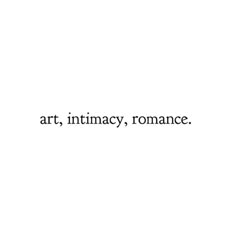 the words art, intimacy, romance written in black ink on a white background