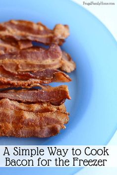 bacon on a blue plate with text that reads, a simple way to cook bacon for the freezer