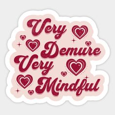 a sticker that says, very demive very mindful with hearts on it