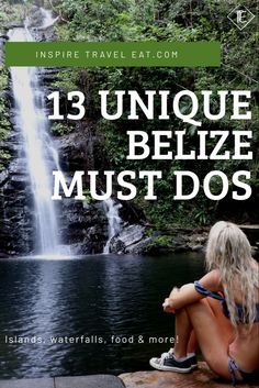 a woman sitting in front of a waterfall with the words 13 unique belize must do's