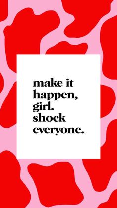 the words make it happen, girl, shock everyone on a red and white background