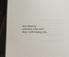 an open book with the words you deserves someone who isn't okay with losing you