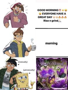 an image of some cartoon characters with different expressions on their faces and the caption that says, good morning everyone have a great day rise n grind