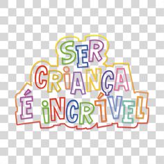 the words ser crianca e incrivell in multicolored letters