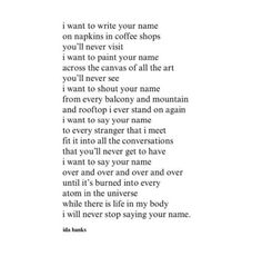 a poem written in black and white with the words, i want to write your name on