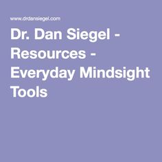 Dr. Dan Siegel - Resources - Everyday Mindsight Tools Reflective Supervision, Thrive Activities, Social Group Activities, Therapeutic Parenting, Studio Bookshelf, Therapist Resources