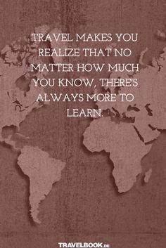 a map with the words travel makes you realize that no matter how much you know, there's always more to learn