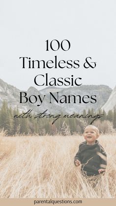 a young boy sitting in tall grass with the words, 100 timelesss and classic boy names