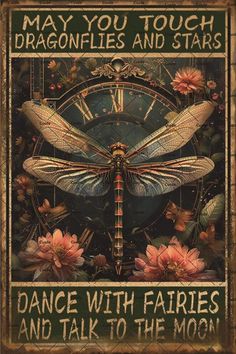 a clock with a dragonfly on it and flowers in the background that says, may you touch dragonflies and stars dance with fairies and talk to the moon