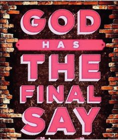 a brick wall with the words god has the final say in pink letters on it