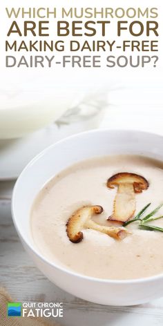 a bowl of soup with mushrooms in it and the text which mushrooms are best for making dairy - free dairy - free soup?