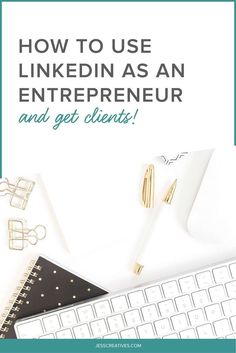 a desk with a keyboard, notebook and pen on it text reads how to use linkedin as an enterprise and get client