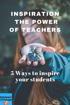 a woman pointing her finger at the camera with text overlay that reads, inspiration on the power of teachers 5 ways to inspire your students