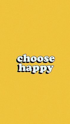 the words choose happy are displayed on a yellow background