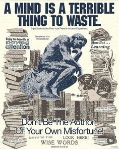 a poster with an image of a man sitting on top of books and the words,'a mind is a terrible thing to waste don't be the author of your own misforte