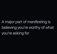 a black and white photo with the words, a major part of manifesting is believing you're worthy of what you're asking for