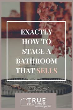 a bathroom with the words exactly how to stage a bathroom that sells