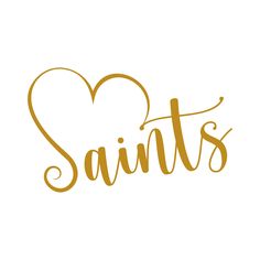 the word saints written in gold ink with a heart shaped outline on top of it