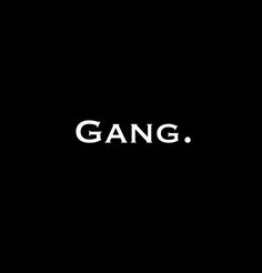 the words gang are written in white on a black background