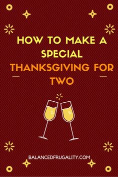 two champagne glasses with the words how to make a special thanksgiving for two