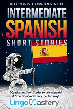 an astronaut holding a flag on top of a snow covered mountain with text that reads, intermediae spanish short stories