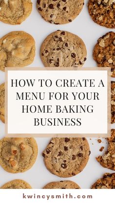 cookies and chocolate chip cookies with the words how to create a menu for your home baking business