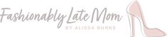 the logo for fashionably late mom by alissa burns