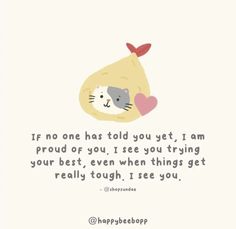 a cat with a heart on it's back and the words if no one has told you yet, i am proud of you, i see you trying your best, even when things get really tough