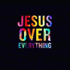 the words jesus over everything written in multicolored letters