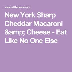 new york sharp cheddar macaroni & amp cheese - eat like no one else