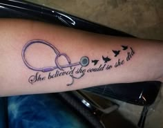 a tattoo with a stethoscope on it that says she believed she could be the doctor