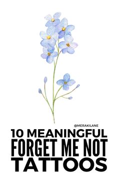 a blue flower with the words, 10 meaningful forget me not tattoos on it