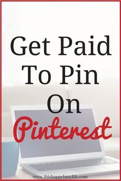 a laptop with the words get paid to pin on pinterest