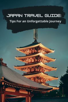 a tall pagoda with the words japan travel guide tips for an unforgetable journey