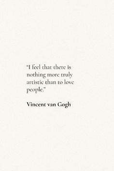 a quote from vincent gogg about love and being there is nothing more truly artistic than to love people