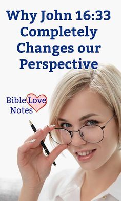 a woman with glasses holding a pen in front of her face and the words, why john 16 33 completely changes our perspective