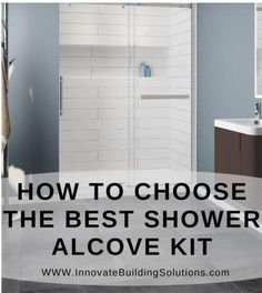 a bathroom with the words how to choose the best shower alcove kit