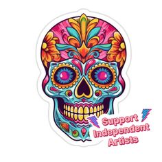 a sticker with the words support independent artists on it and a colorful sugar skull