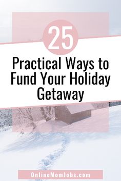 a pink and white photo with the words 25 practical ways to fund your holiday getaway