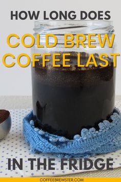 Picture shows a jar with coffee grounds and water for making cold brew.  Text reads: "How long does cold brew last in the fridge.  coffeebrewster.com" Coffee Recipes, Cold Brew