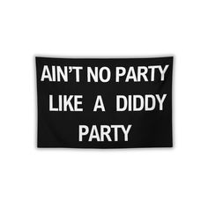 a black and white sign that says,'ain't no party like a diddy party