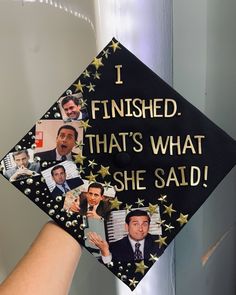 a graduation cap with pictures of people on it and the words i finished that's what she said