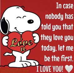 snoopy holding a heart with the words i love you in case nobody has told you that they love you today, let me be the first