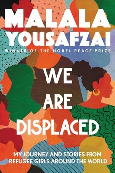 we are displaced my journey and stories from refugees girls around the world by maalaa yousafaai