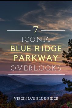 the blue ridge parkway overlooks at sunset with text overlaying it that reads 7 iconic blue ridge parkway overlooks