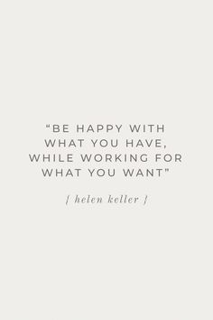 a quote that says be happy with what you have, while working for what you want