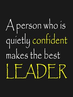 a person who is quietly confident makes the best leader quote on black background with yellow lettering